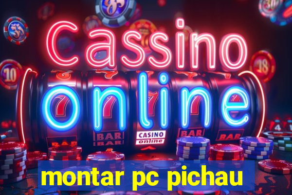 montar pc pichau